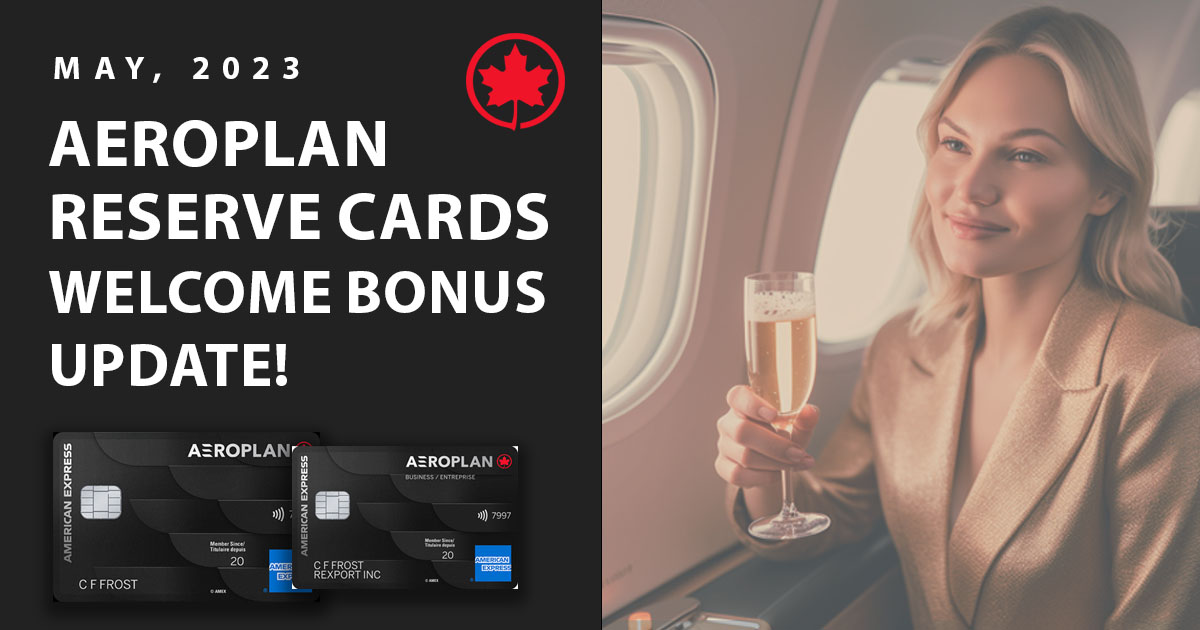 Amex Canada increases the welcome bonuses on the Aeroplan Reserve Cards, May, 2023