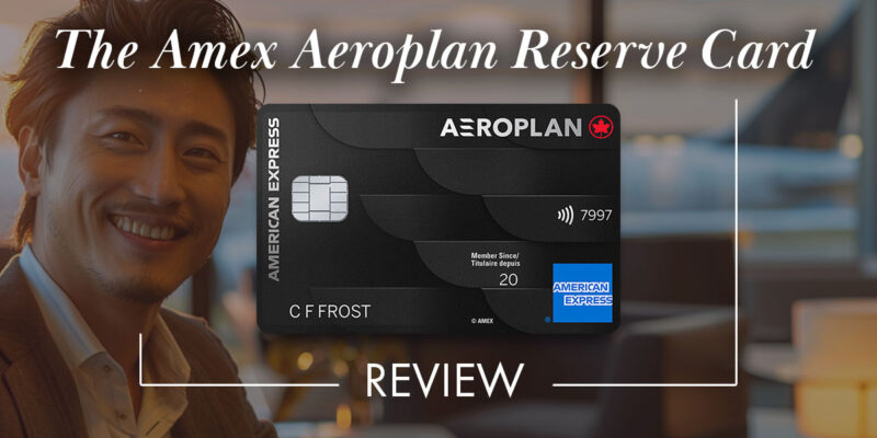 Amex Aeroplan Reserve Card Review